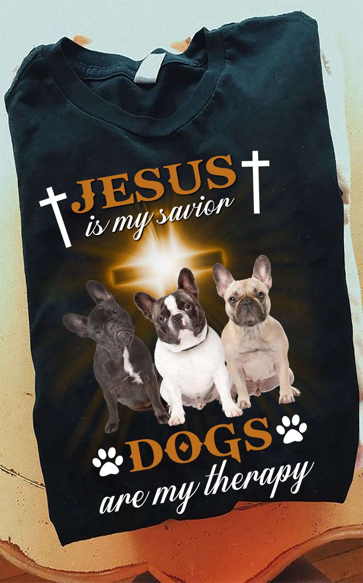 French Bulldog God's Cross - Jesus is my savior dogs are my therapy