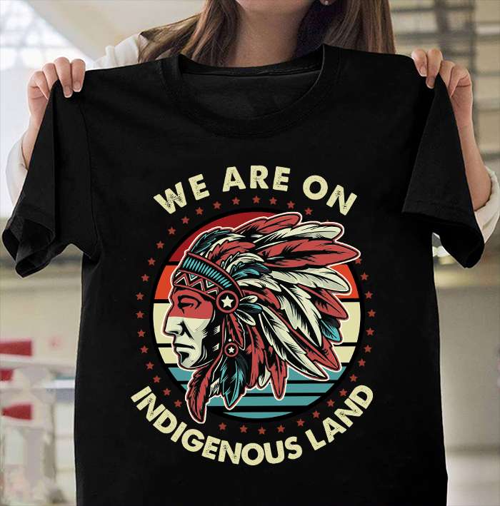 Indigenous Native American - We are on indigenous land