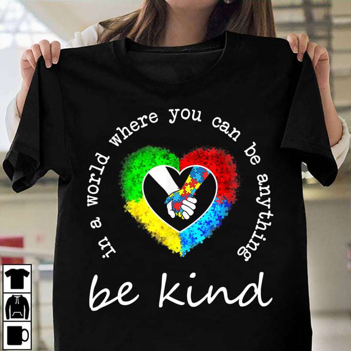 Autism Awareness - In a world where you can be anything be kind