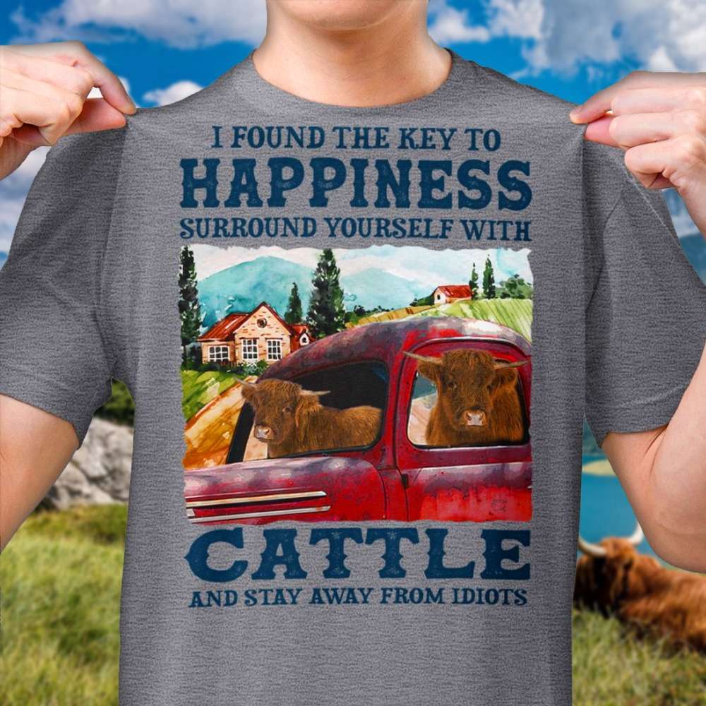 Cow Lover - I found the key to happiness surround yourself with cattle