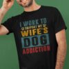 I work to support my wife's dog addiction