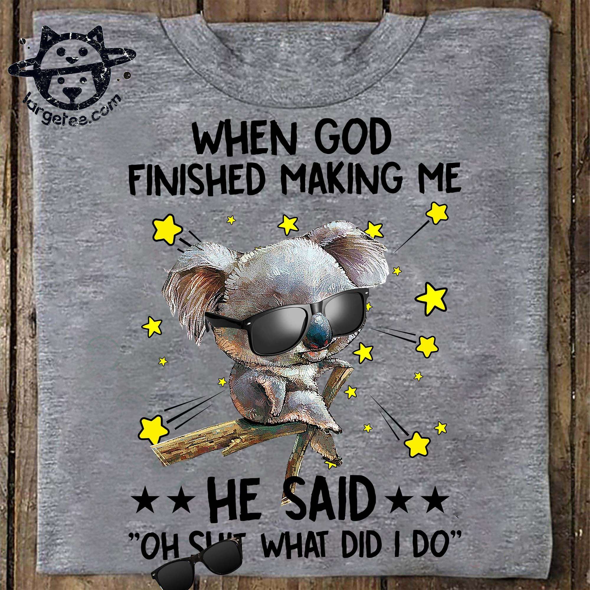 God's Koala - When god finished making me he said oh shit what did i do