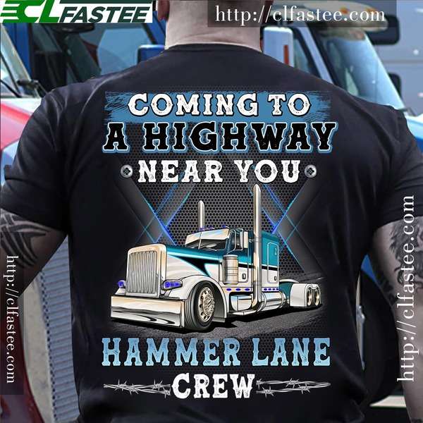 Coming to a higway near you hammer lane crew - Truck Driver