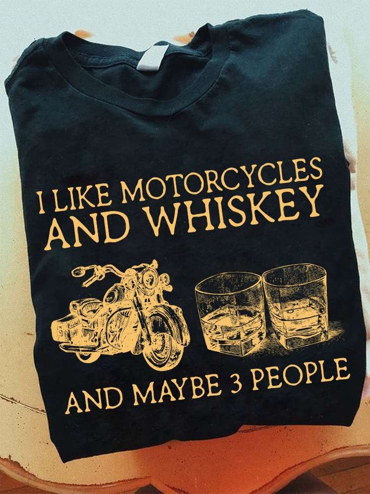 Motorcycles Whiskey - I like motorcycles and whikey and maybe 3 people