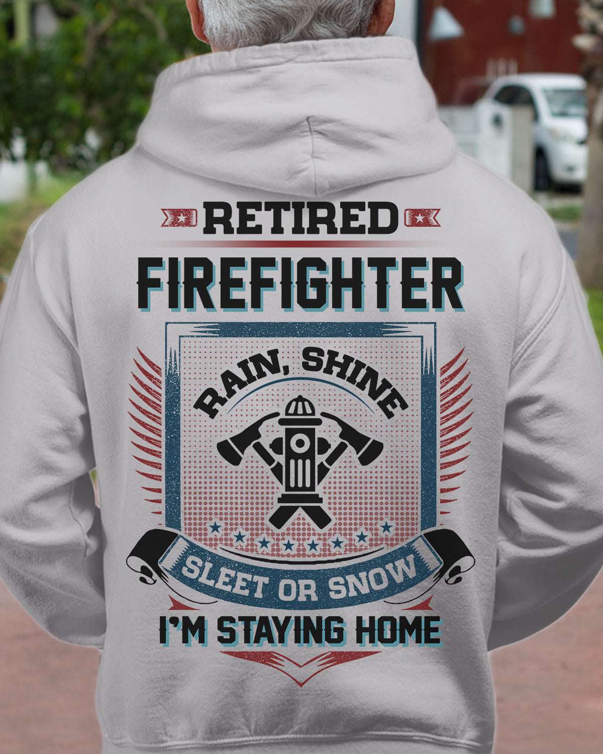 Firefighter 11 September - Retired Firefighter rain shine sleet or snow i'm staying home