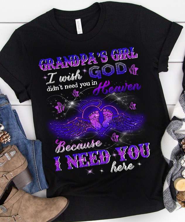 Grandpa's girl i wish god didn't need you in heaven because i need you here