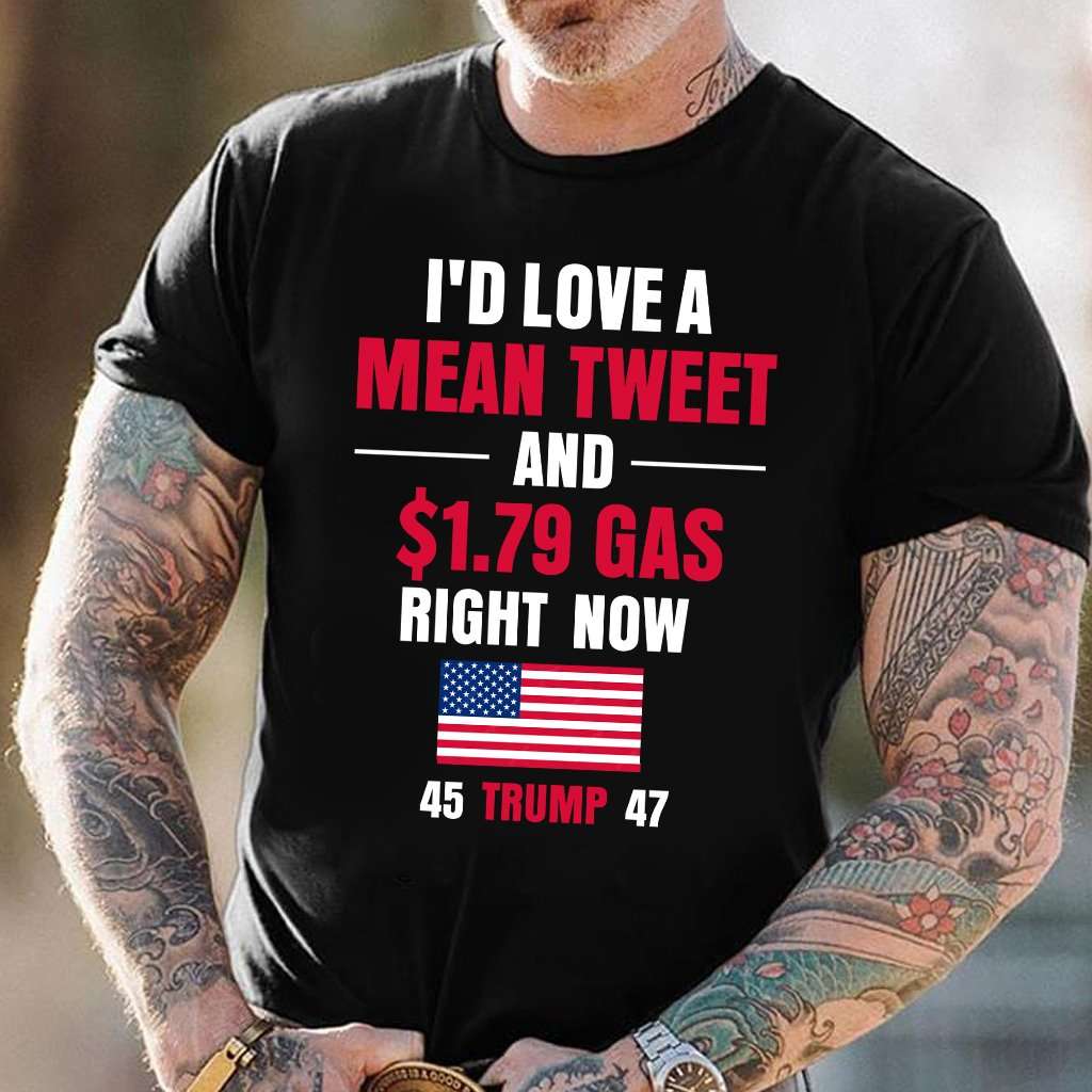 I'd love a mean sweet and 1.79$ gas right now 45 trump 47