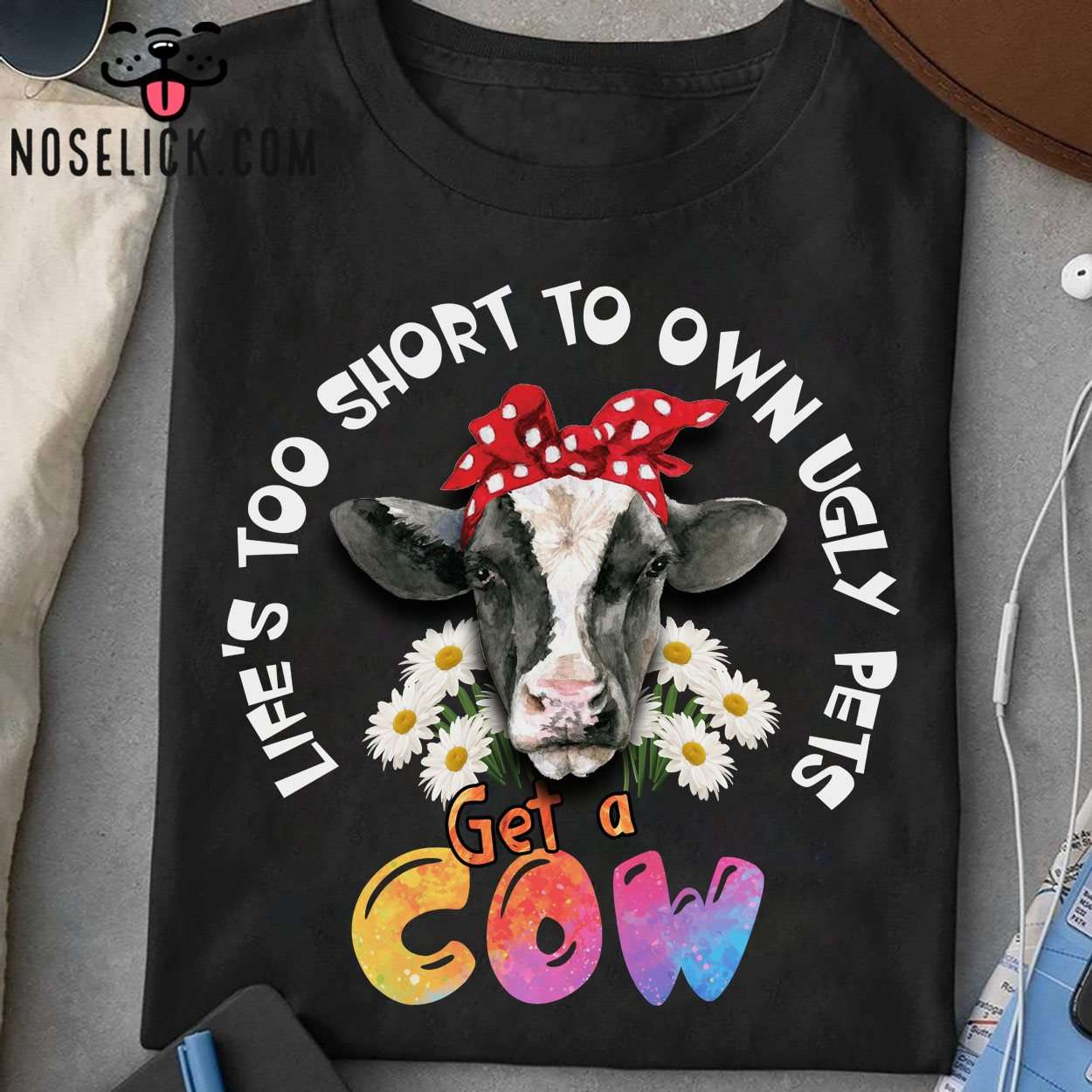 Ugly Cow - Life's too short to own ugly pets get a cow