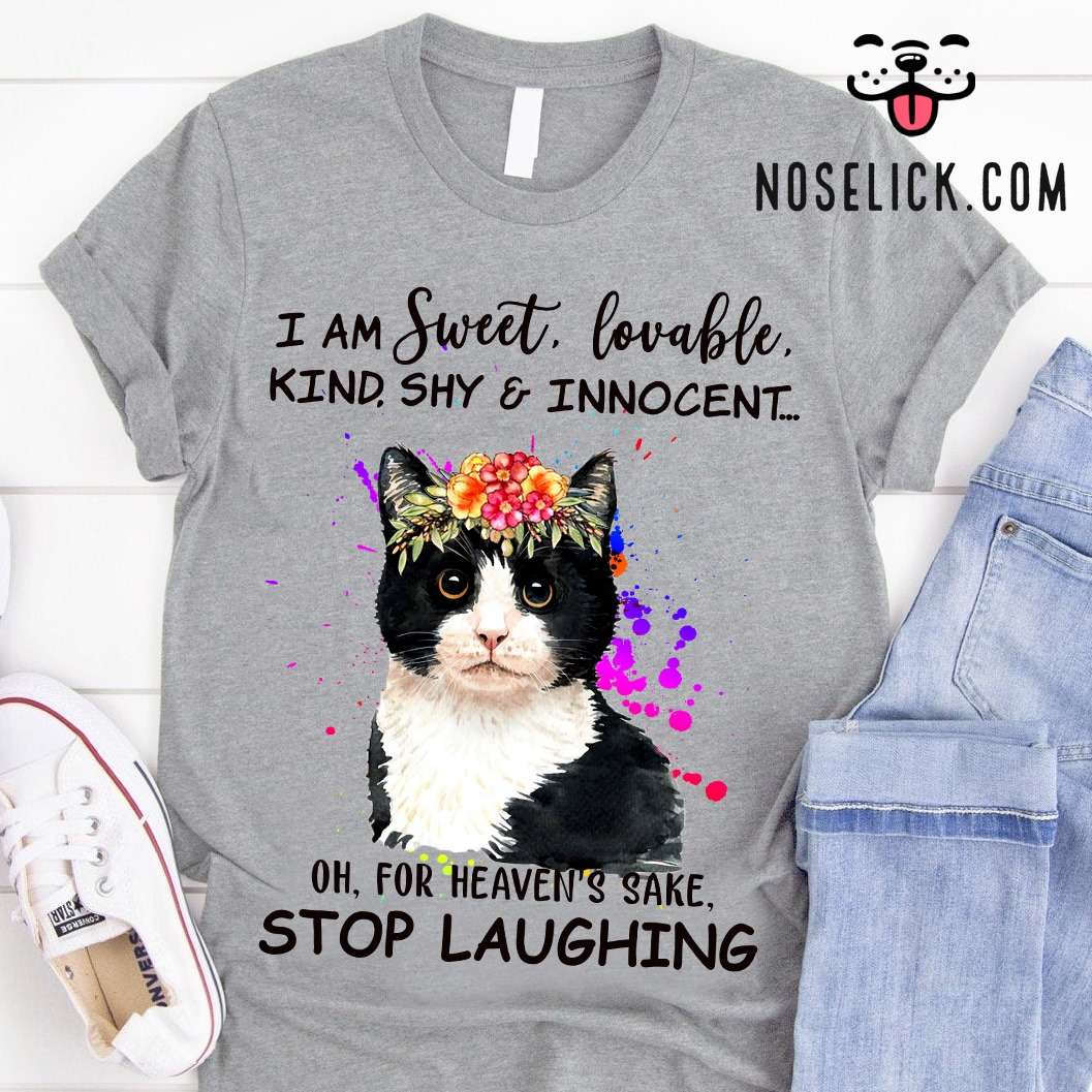 Sweet Cat - I am sweet lovable kind shy and innocent oh for heaven's sake stop laughing