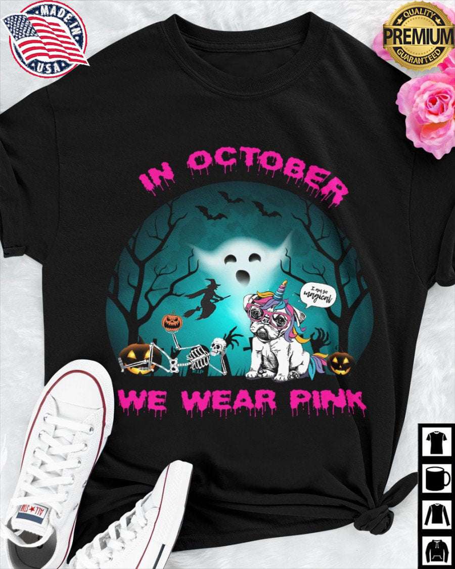 Breast Cancer Unicorn Pug Dog, Skeleton Pumpkin - In october we wear pink