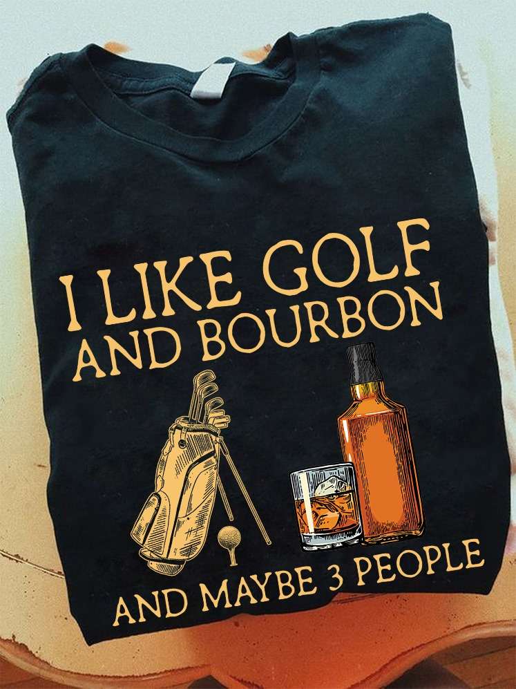 Golf Bourbon - I like golf and bourbon and maybe 3 people