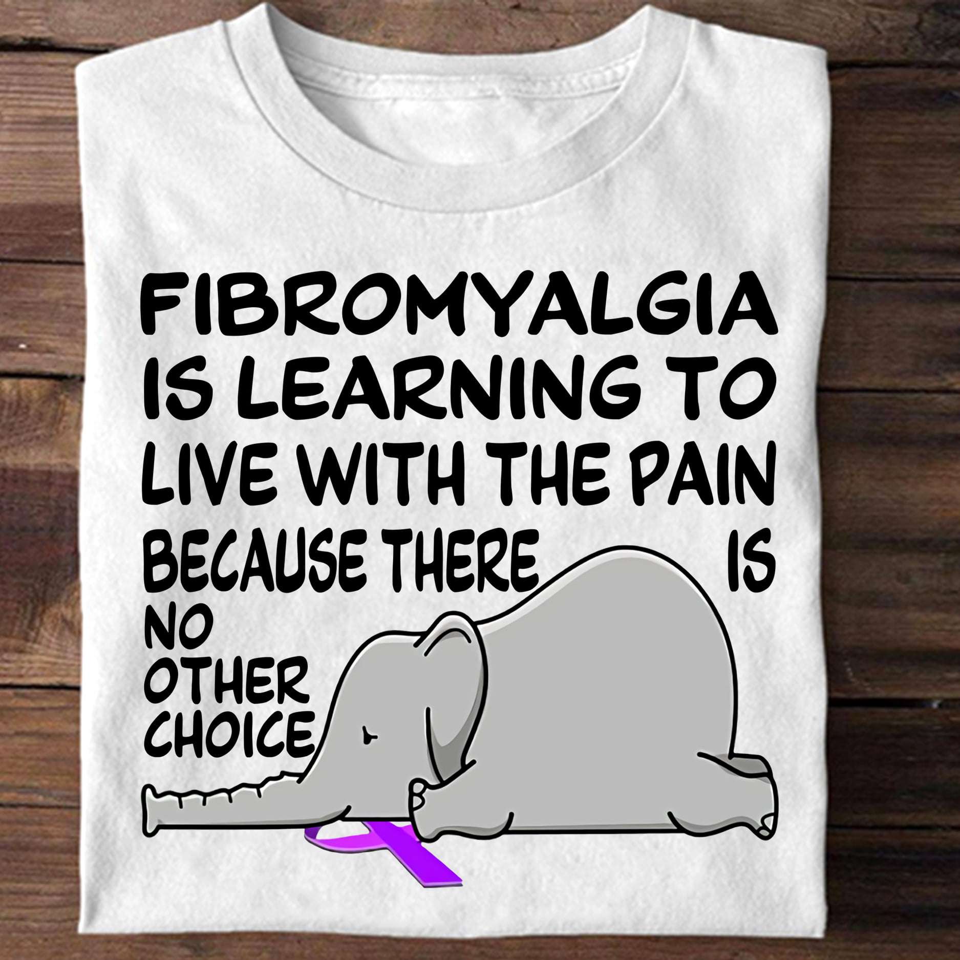 Fibromyalgia Elephant - Fibromyalgia is learning to live with the pain because there is no other choice