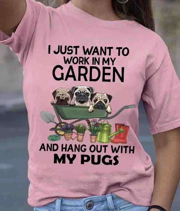 Pugs In Garden, Love Garden - I just want to work in my garden and hang out with my pugs
