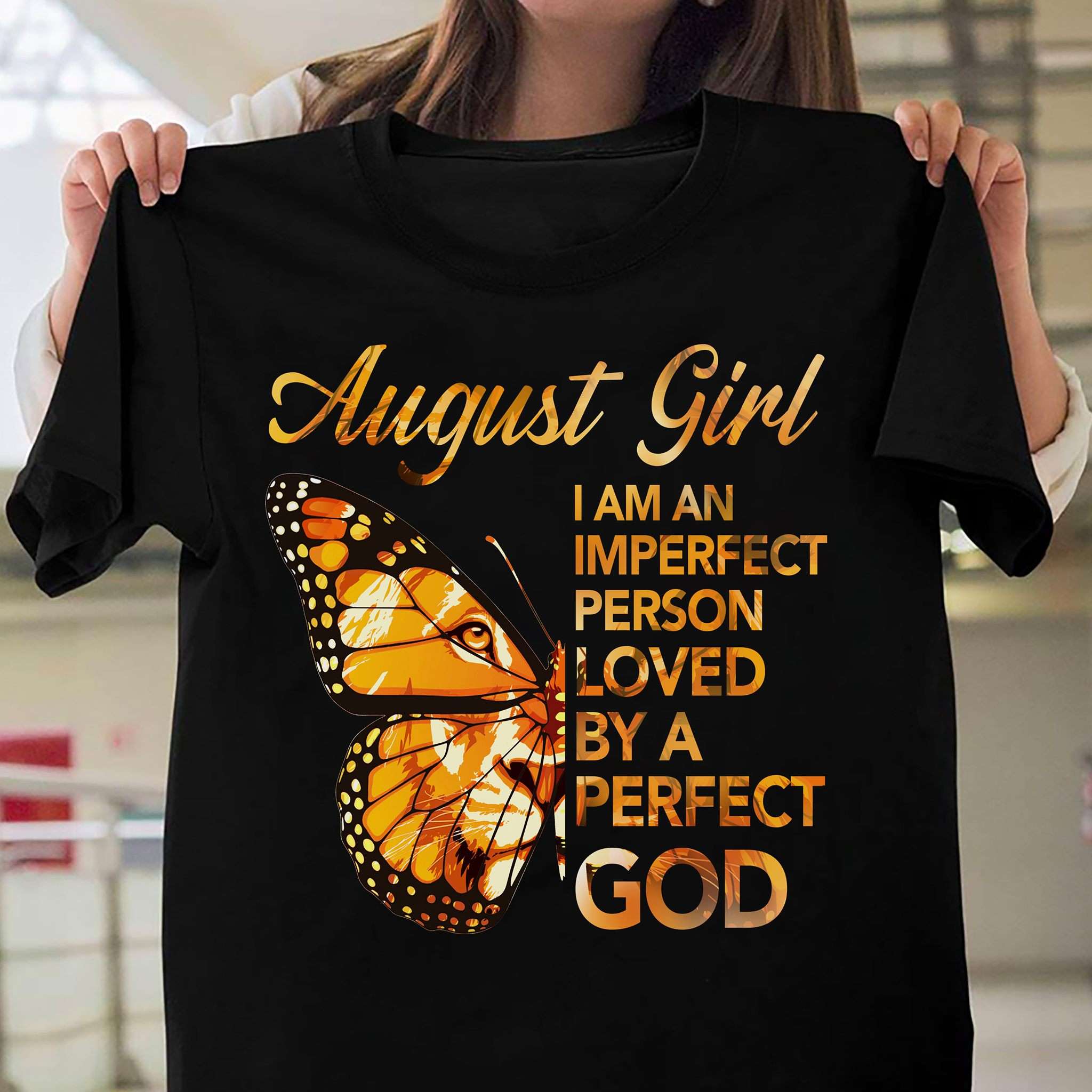 August Birthday Girl, Lion And Butterfly - August Girl i am an imperfect person loved by a perfect god