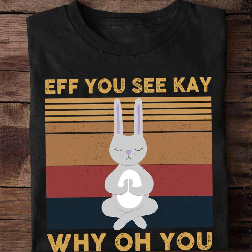 Meditation Rabbit - Eff you see kay why oh you