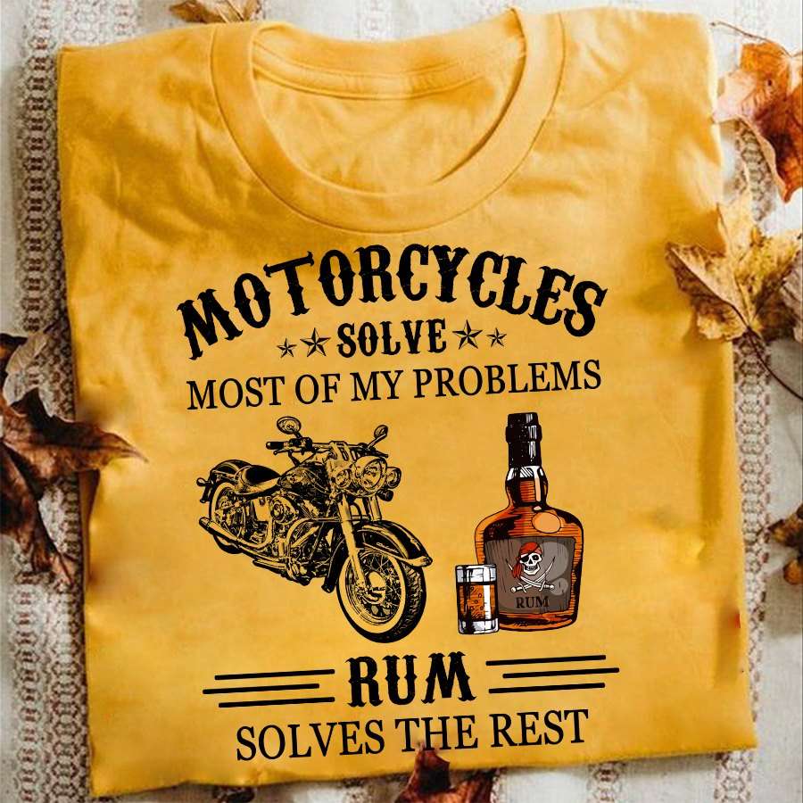 Motorcycles Rum - Motorcycles solve most of my problems rum solves the rest
