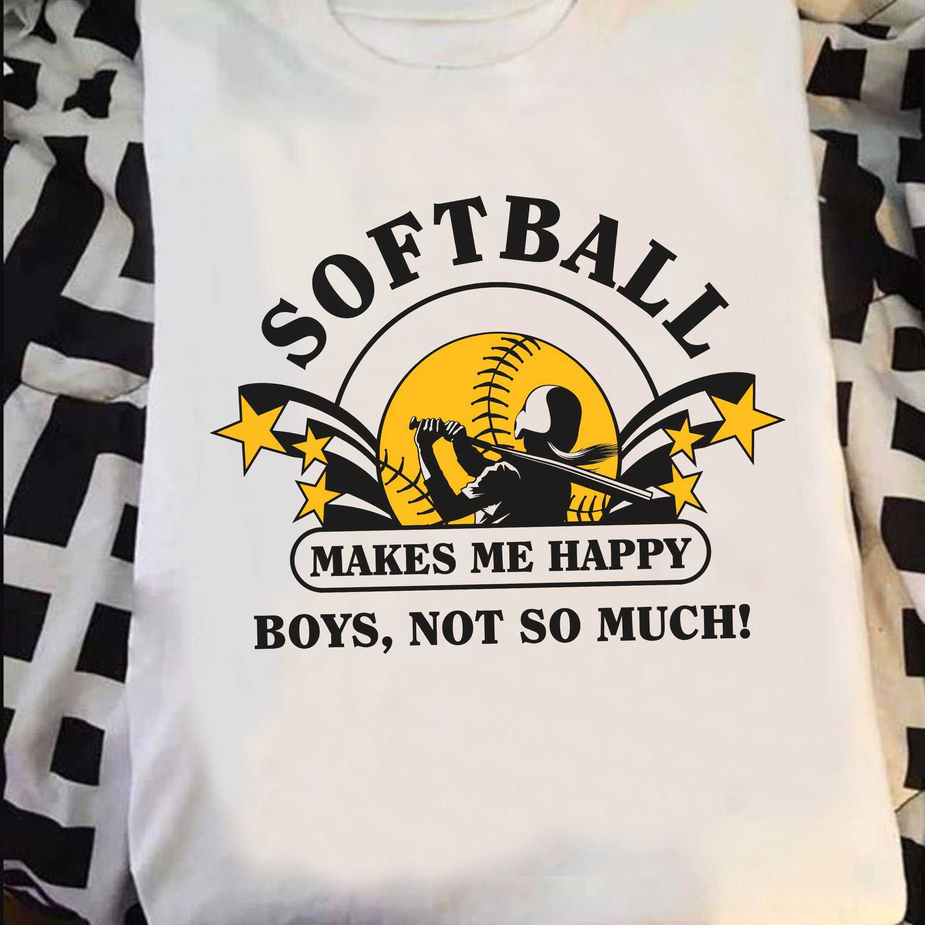 Softball makes me happy boys not so much
