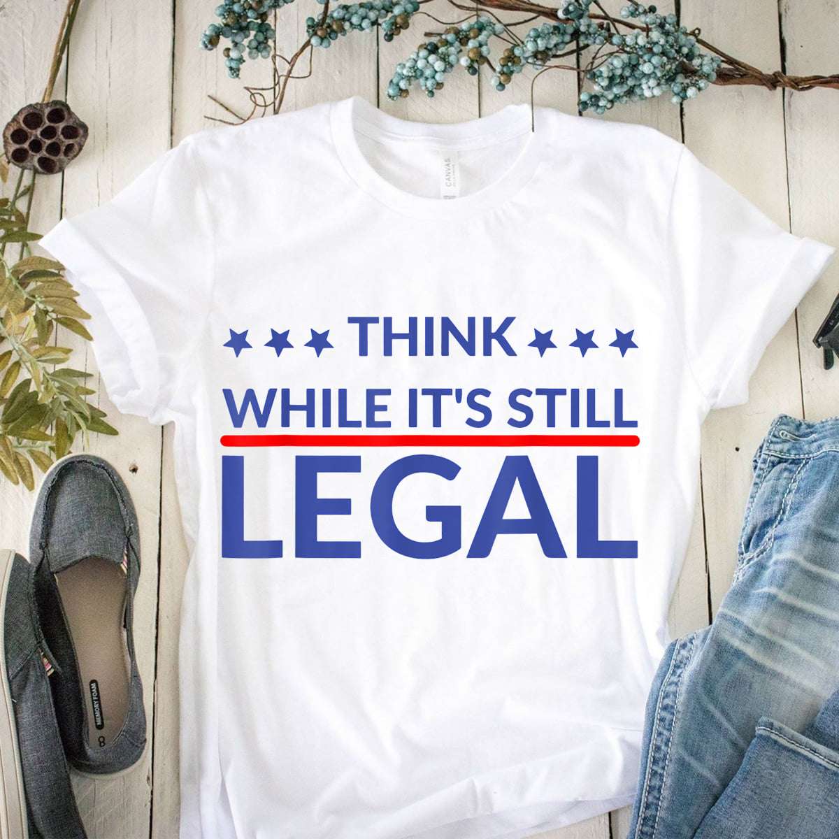Think while it's still legal