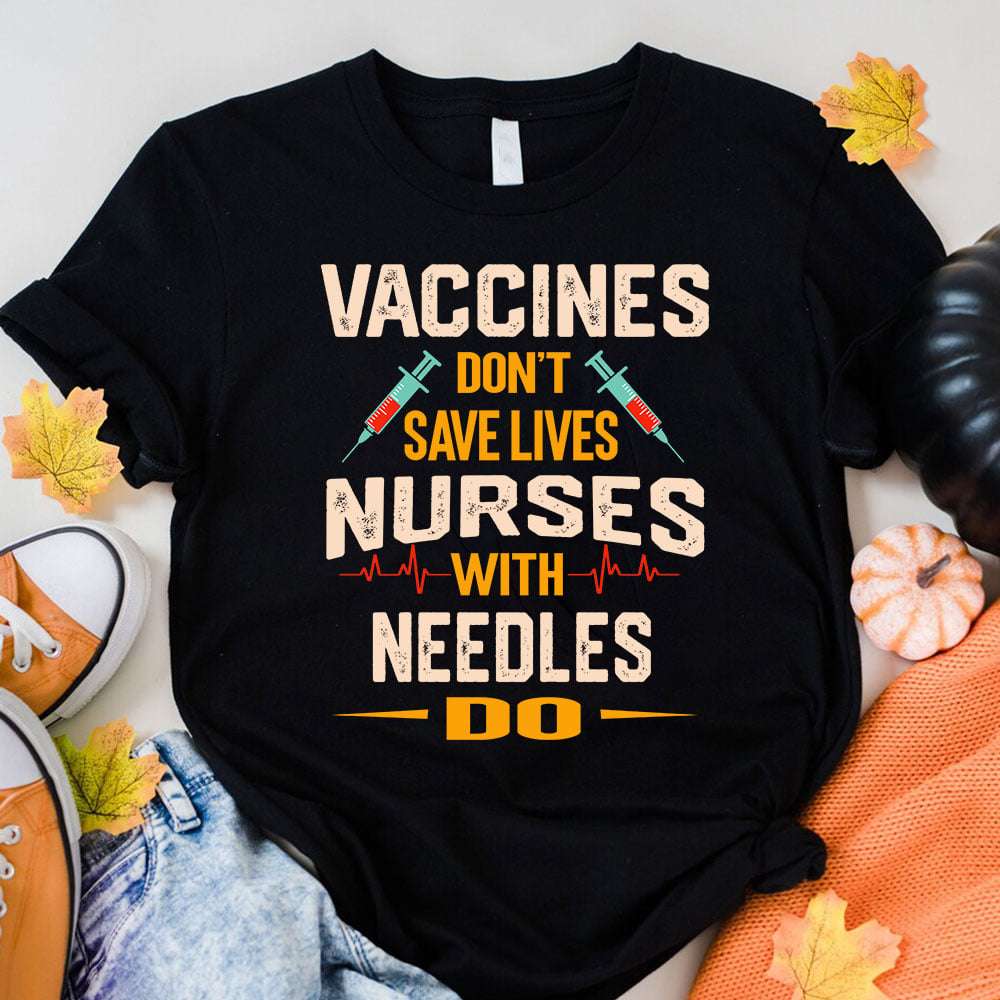 Vaccines don't save lives nurses with needles do