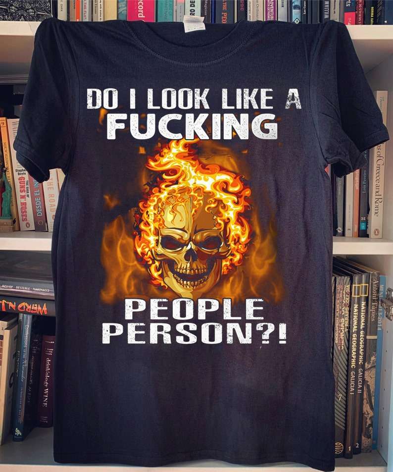Fire Skull, Angry Skull - Do i look like a fucking people person?