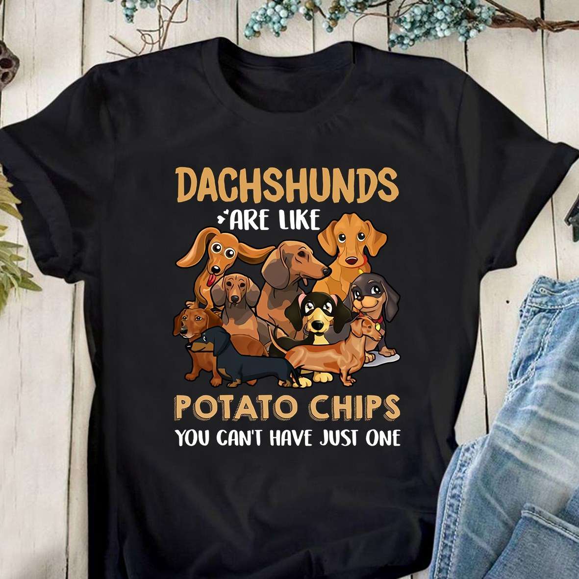 Dachshunds are like potato chips you can't have just one - Dachshund Dog