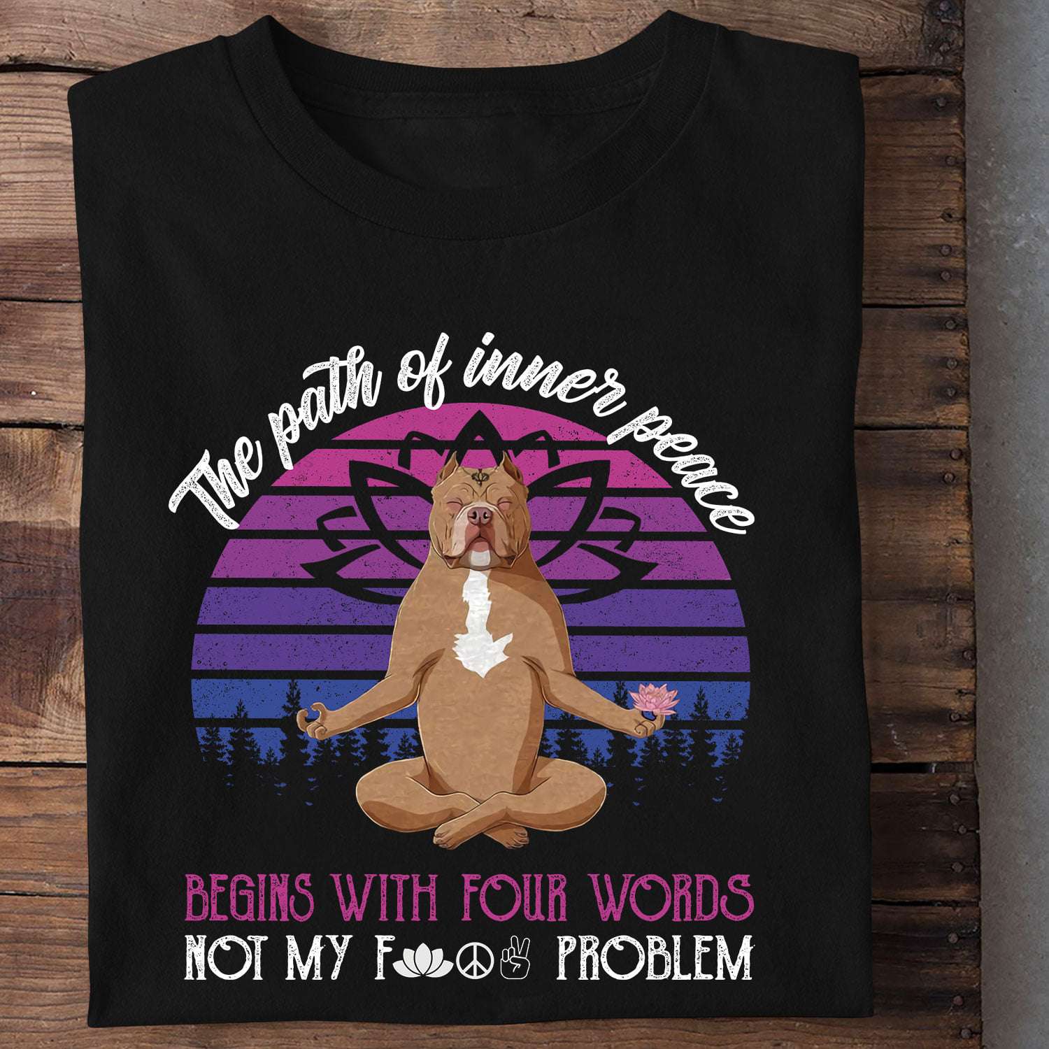 Pitbull Yoga - The path of inners peace begins with four words not my