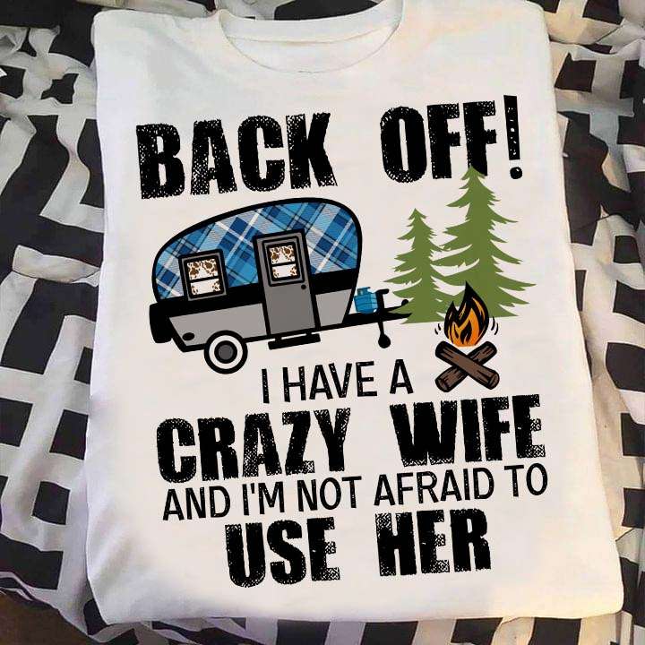 Back off I have a crazy wife and i'm not afraid to use her - Camping Life