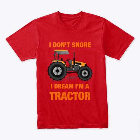 Tractor Driver - I don't snore i dream i'm a tractor