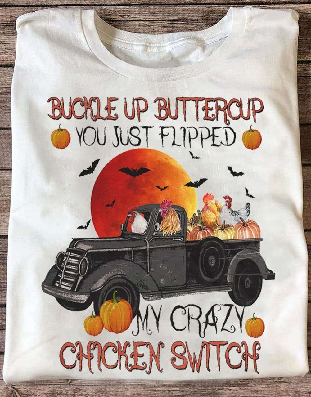 Tractor Chicken - Buckle up buttercup you just flipped my crazy chicken switch