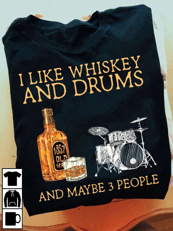 Whiskey Drums - I like whiskey and drums and maybe 3 people