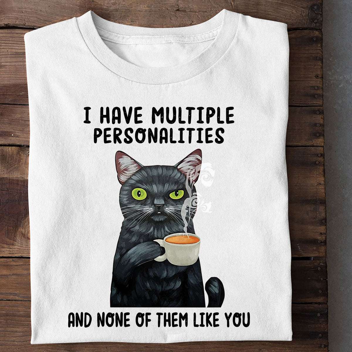Black Cat Coffee - I have multiple personalities and none of them like you