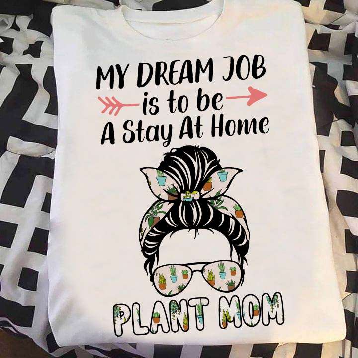 Plant Mom - My dream job is to be a stay at home