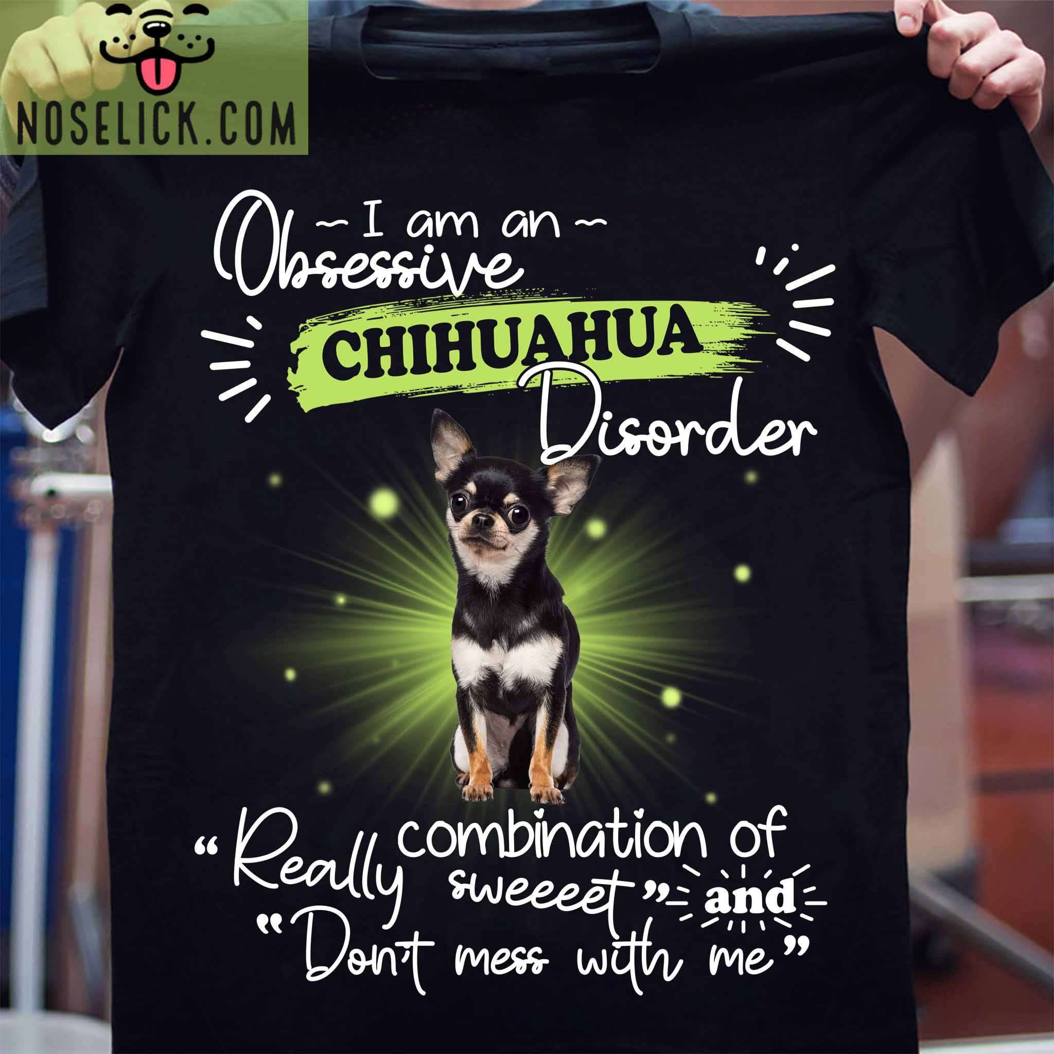 Chihuahua Dog - I am an obsessive chihuahua disorder combination of really sweet