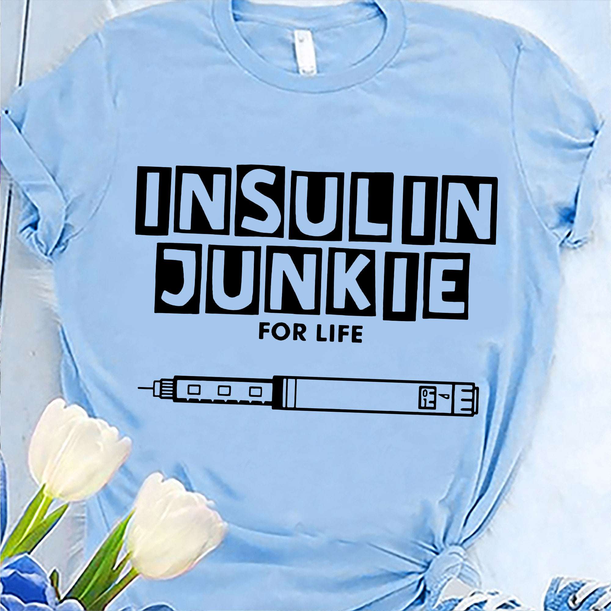 Insulin Syringe - Insulin Junkie For Life