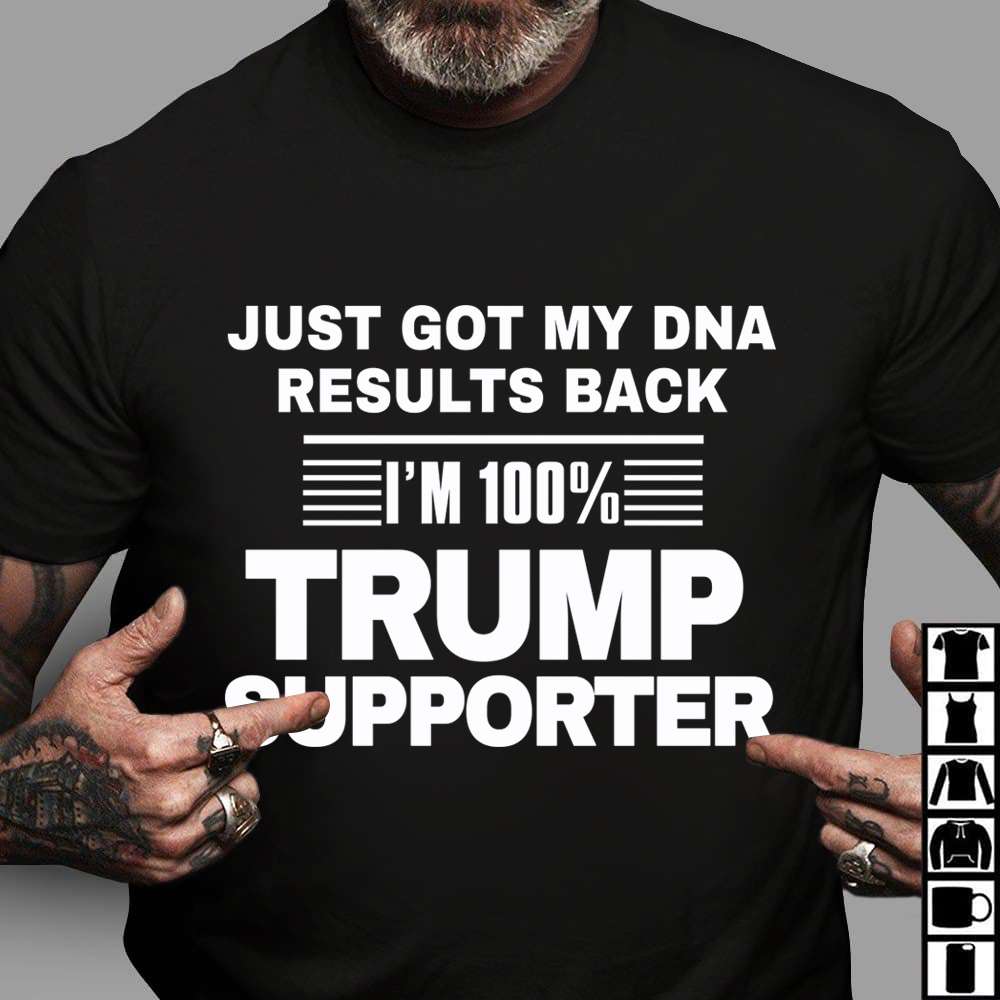 Just got my DNA results back i'm 100% trump supporter