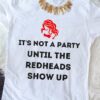 It's not a party until the redheads show up