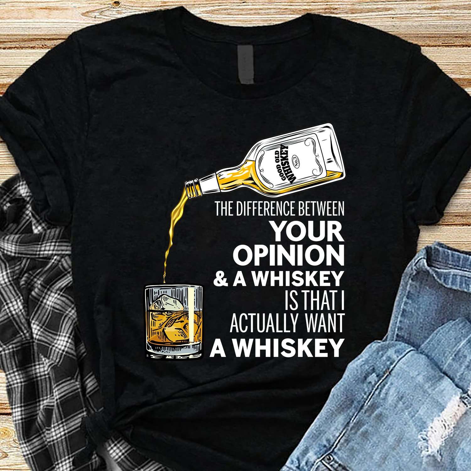 Good Old Whiskey - The difference between your opinion and a whiskey is that i actually want a whiskey