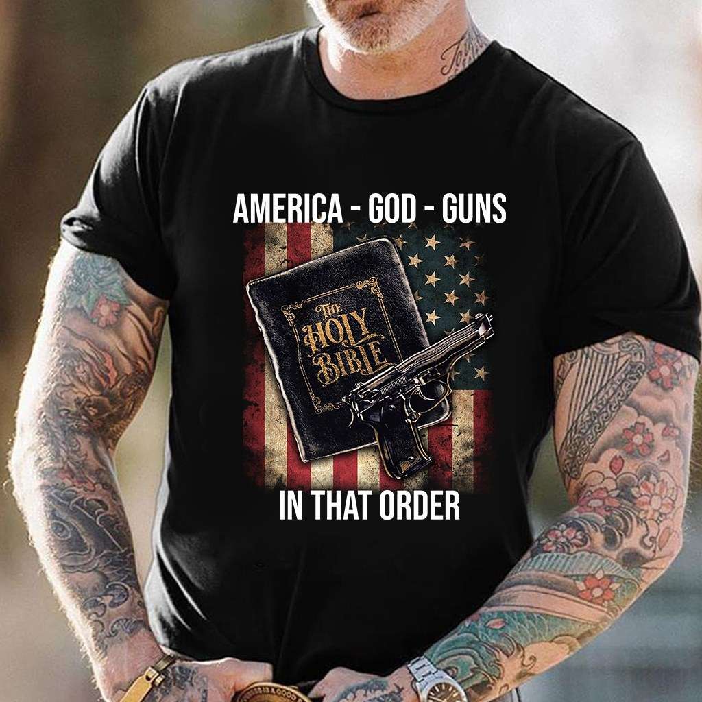 America The Bible Guns - America God Guns In That Order