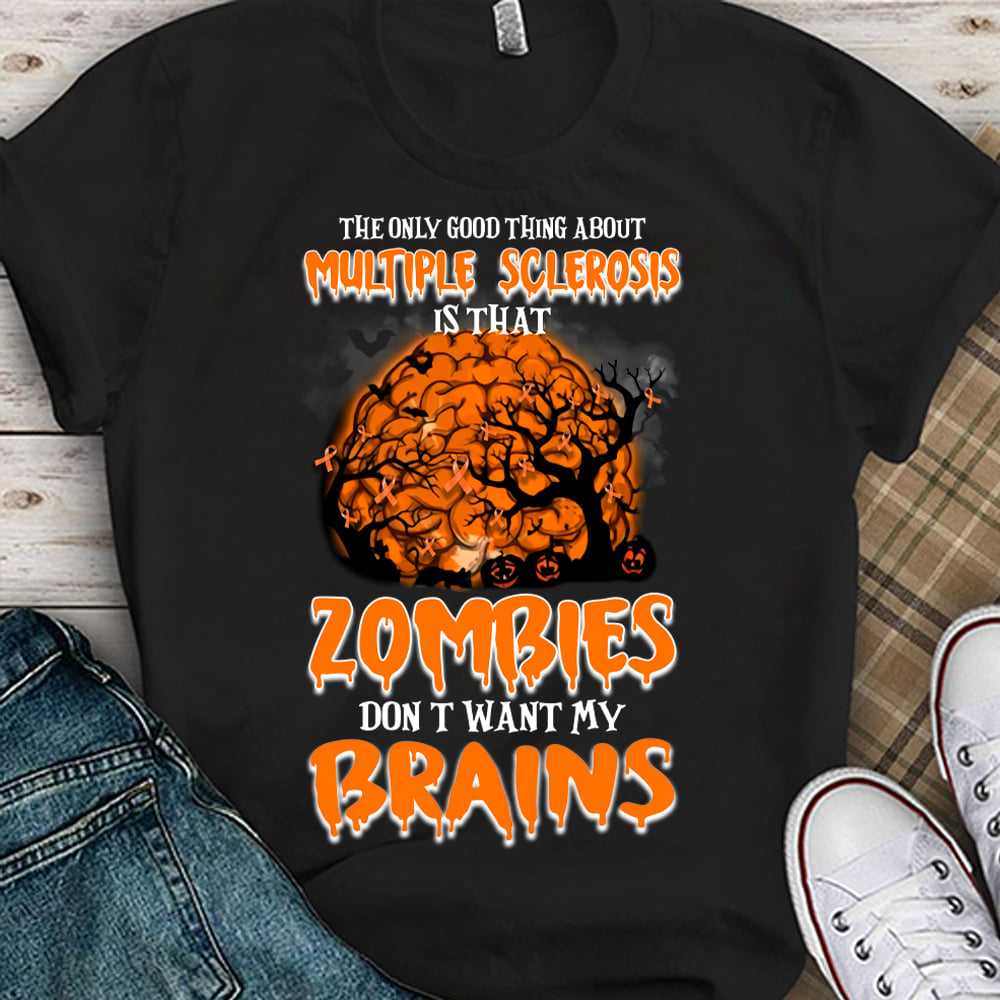 Zombies Brains, Multiple Sclerosis Halloween - The only good thing about multiple sclerosis is that zombies don't want my brains