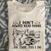Kitty Cat Read Book - I don't always read books oh that yes i do