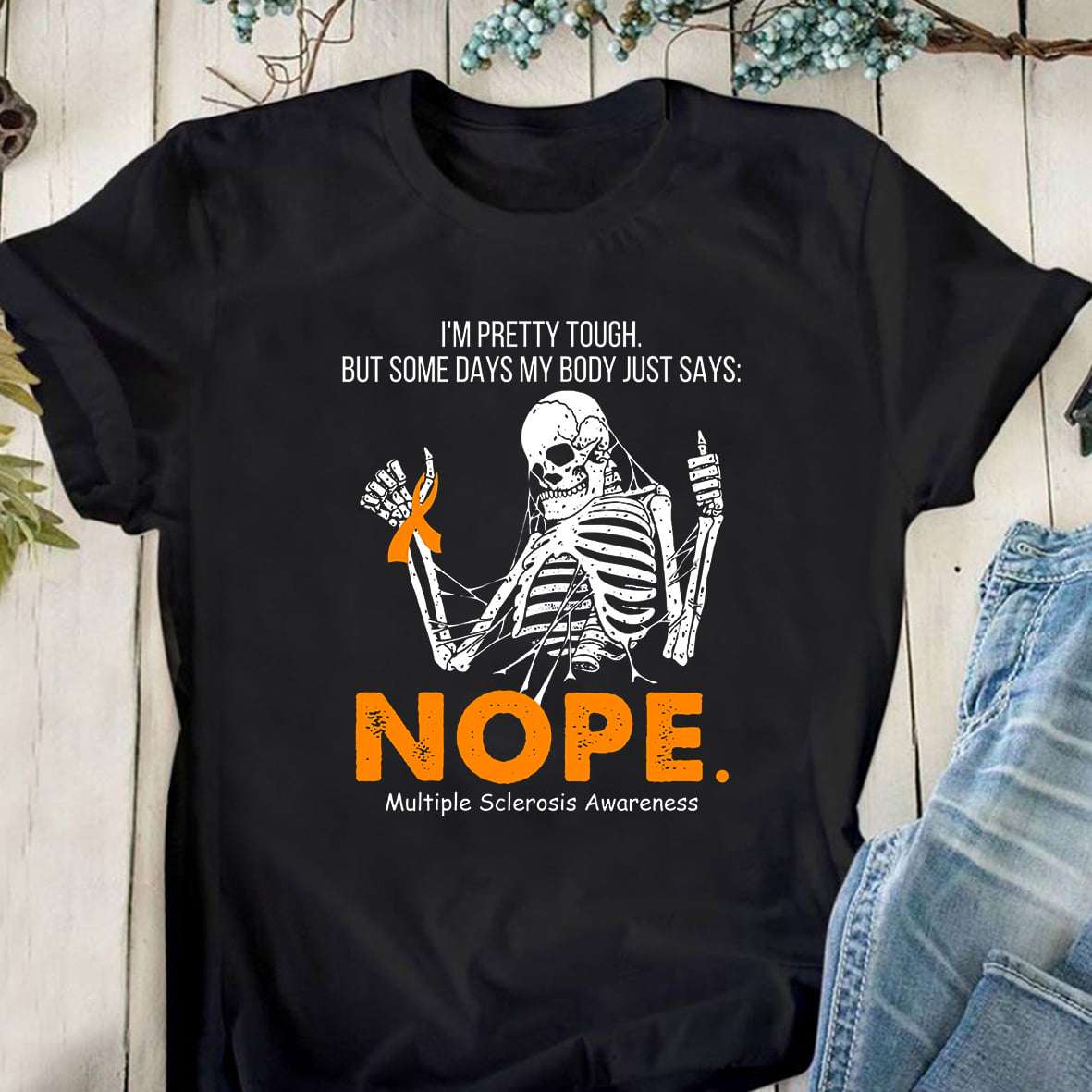 Multiple Sclerosis Skeleton - I'm pretty tough but some days my body just says nope multiple sclerosis awareness