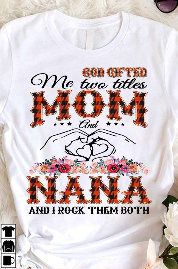God gifted me two titles mom and nana and i rock them both