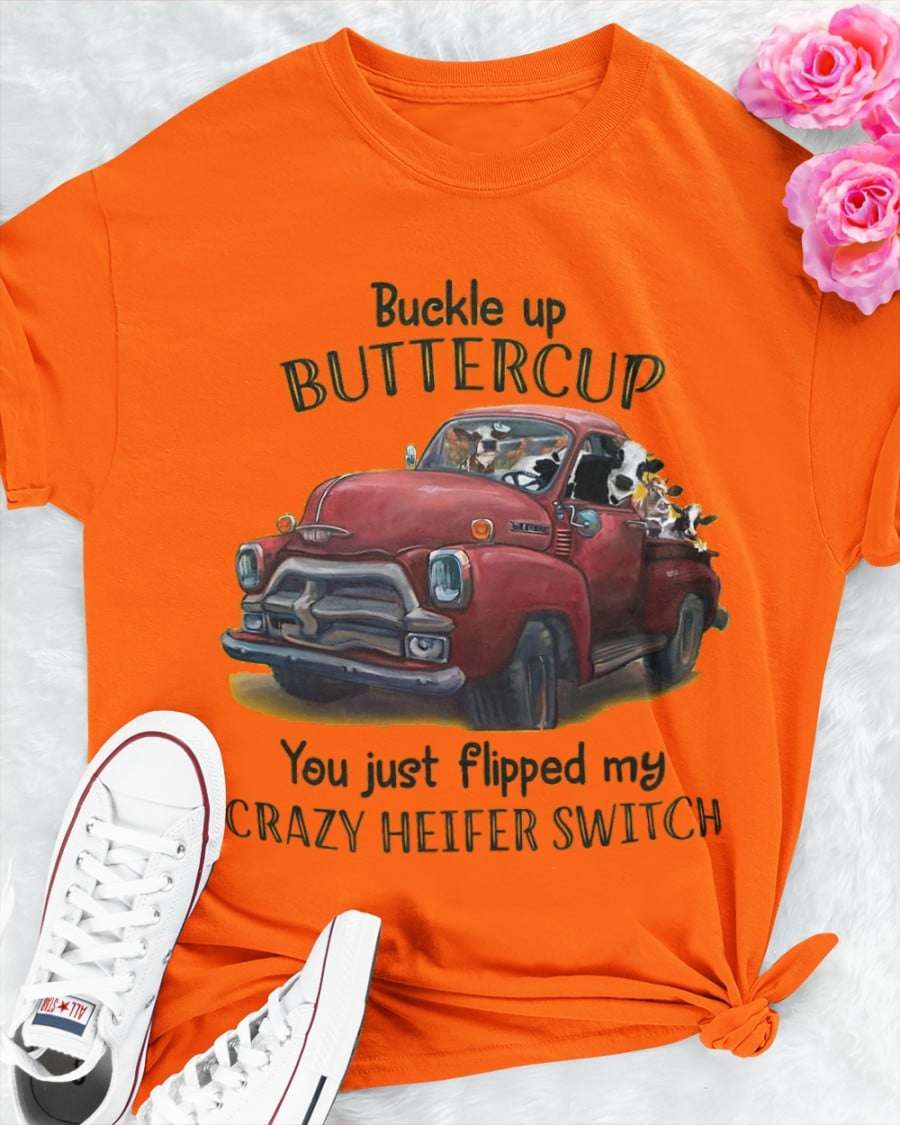 Heifer Tractor - Buckle up buttercup you just flipped my crazy heifer switch