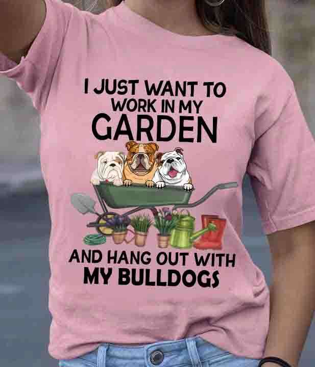 Bulldogs In The Garden - I just want to work in my garden and hang out with my bulldogs