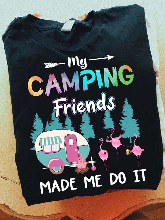 Camping Flamingo Friends - My camping friends made me do it