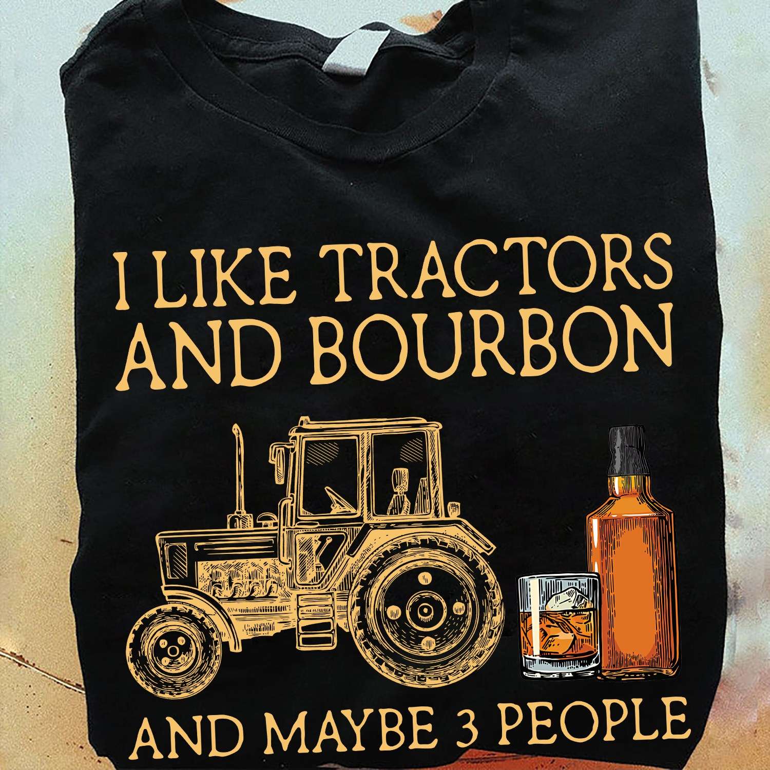 Tractors Bourbon - I like tractors and bourbon and maybe 3 people