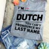 I'm Dutch you can't pronounce my last name