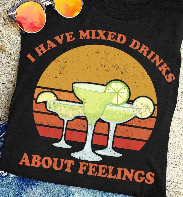 Drinking Cocktails - I have mixed drinks about feelings