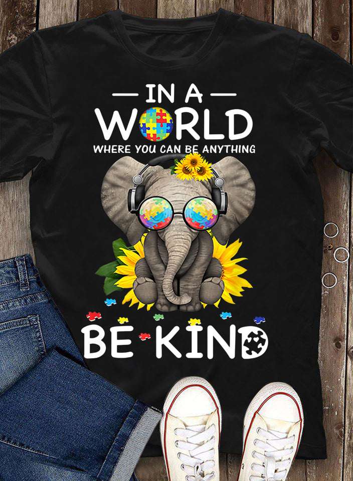 Autism Elephant, Autism Awareness - In a world where you can be anything be kind