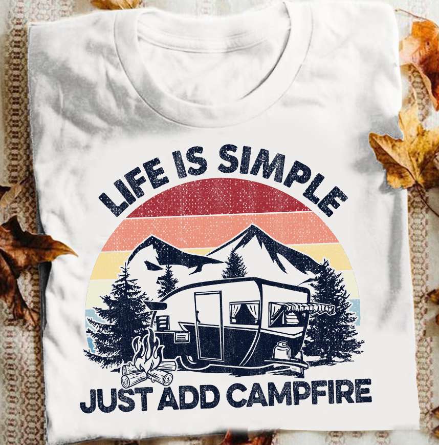 Camping Life,Camping On The Mountains - Life is simple just add campfire